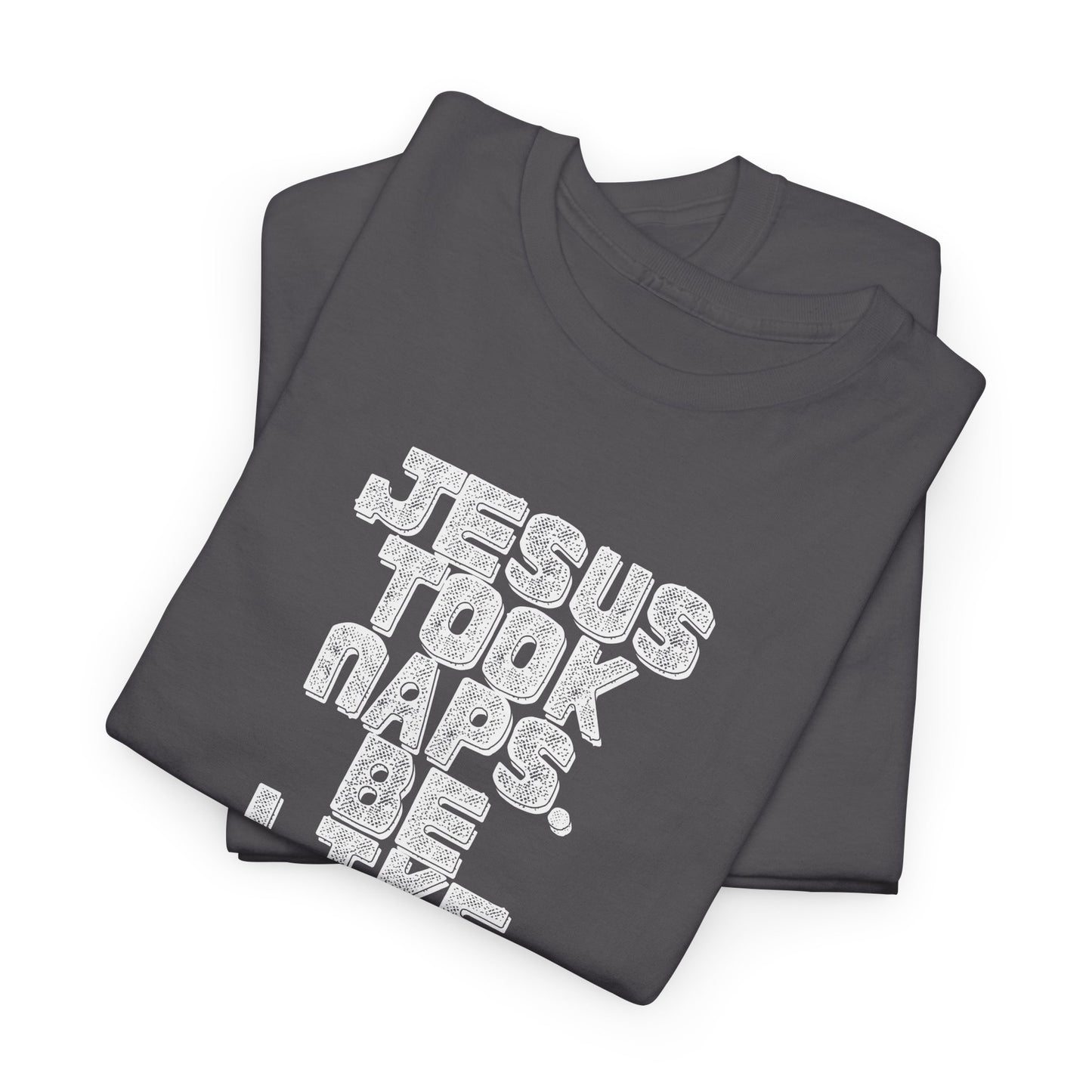 Jesus Took Naps, Be Like Jesus.